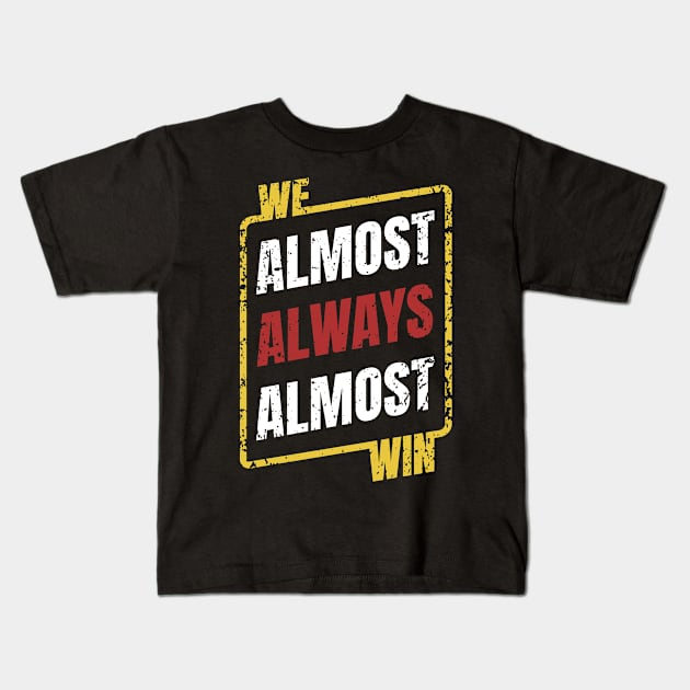 We Almost Always Almost Win Retro Kids T-Shirt by ItuPagi